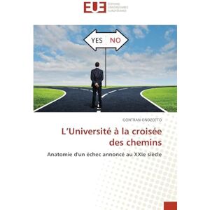 Ondzotto, Gontran L'Université à la croisée des chemins: Anatomie d'un échec annoncé au XXIe siècle Ondzotto, Gontran L'Université à la croisée des chemins: Anatomie d'un échec annoncé au XXIe siècle