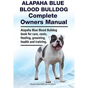Hoppendale, George Alapaha Blue Blood Bulldog Complete Owners Manual. Alapaha Blue Blood Bulldog book for care, costs, feeding, grooming, health and training. Hoppendale, George Alapaha Blue Blood Bulldog Complete Owners Manual. Alapaha Blue Blood Bulldog book for care, costs, feeding, grooming, health and training.