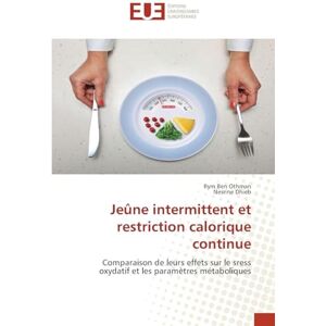 Ben Othman, Rym Jeûne intermittent et restriction calorique continue: Comparaison de leurs effets sur le sress oxydatif et les paramètres métaboliques Ben Othman, Rym Jeûne intermittent et restriction calorique continue: Comparaison de leurs effets sur le sress oxydatif et les paramètres métaboliques