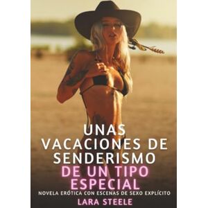 Steele, Lara Unas vacaciones de senderismo de un tipo especial: Novela Erótica con Escenas de Sexo Explícito para Adultos Steele, Lara Unas vacaciones de senderismo de un tipo especial: Novela Erótica con Escenas de Sexo Explícito para Adultos