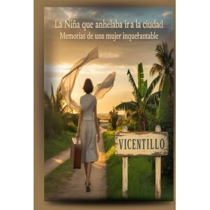 Santana Vilorio de Paula, Lic Teodosa LA NIÑA QUE ANHELABA IR A LA CIUDAD: Memorias de una mujer inquebrantable Aida Jazmín Jaramillo Quintero Santana Vilorio de Paula, Lic Teodosa LA NIÑA QUE ANHELABA IR A LA CIUDAD: Memorias de una mujer inquebrantable Aida Jazmín Jaramillo Quintero