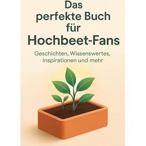 Weber Das perfekte Buch für Hochbeet-Fans: Geschichten, Wissenswertes, Inspirationen und mehr Weber Das perfekte Buch für Hochbeet-Fans: Geschichten, Wissenswertes, Inspirationen und mehr