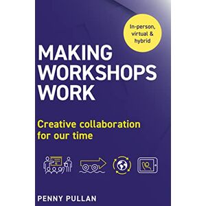 Pullan, Penny Making Workshops Work: Creative collaboration for our time Pullan, Penny Making Workshops Work: Creative collaboration for our time
