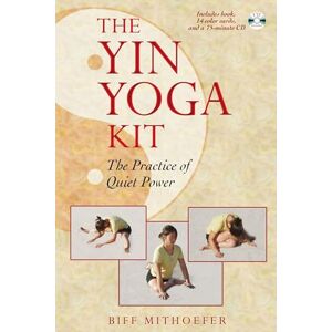 Mithoefer, Biff The Yin Yoga Kit: The Practice of Quiet Power Mithoefer, Biff The Yin Yoga Kit: The Practice of Quiet Power
