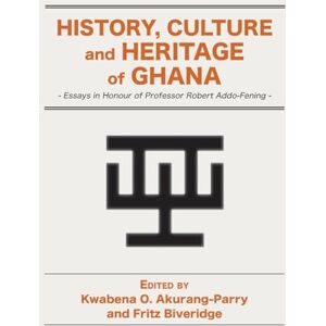 Philosophy History, Culture and Heritage of Ghana: Essays in Honour of Professor Robert Addo-Fening Philosophy History, Culture and Heritage of Ghana: Essays in Honour of Professor Robert Addo-Fening