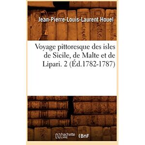 Houel, Jean-Pierre-Louis-Laurent Voyage Pittoresque Des Isles de Sicile, de Malte Et de Lipari. 2 (Éd.1782-1787) (Histoire) Houel, Jean-Pierre-Louis-Laurent Voyage Pittoresque Des Isles de Sicile, de Malte Et de Lipari. 2 (Éd.1782-1787) (Histoire)