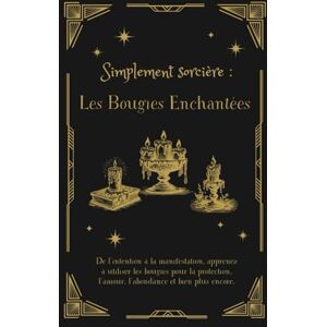 Leybet, Audrey Simplement sorcière : les bougies enchantées: Explorez en profondeur l'utilisation des bougies en magie, en détaillant leurs symbolismes, leurs préparations et leurs intégrations dans divers rituels. Leybet, Audrey Simplement sorcière : les bougies enchantées: Explorez en profondeur l'utilisation des bougies en magie, en détaillant leurs symbolismes, leurs préparations et leurs intégrations dans divers rituels.