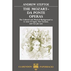 Steptoe, Andrew The Mozart-Da Ponte Operas: The Cultural and Musical Background to ^ULe Nozze di Figaro^R, ^UDon Giovanni,^R and ^UCosì fan tutte^R (Clarendon Paperbacks) Steptoe, Andrew The Mozart-Da Ponte Operas: The Cultural and Musical Background to ^ULe Nozze di Figaro^R, ^UDon Giovanni,^R and ^UCosì fan tutte^R (Clarendon Paperbacks)