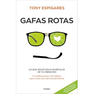 Espigares, Tony Gafas rotas: Lo que ves es solo un reflejo de tu vibración. 11 meditaciones y 22 hábitos para crear una vida extraordinaria (Crecimiento personal) Espigares, Tony Gafas rotas: Lo que ves es solo un reflejo de tu vibración. 11 meditaciones y 22 hábitos para crear una vida extraordinaria (Crecimiento personal)