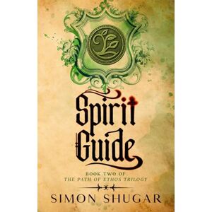 Shugar, Simon Spirit Guide: Book Two of the Path of Ethos Trilogy (The Path Of Pathos) Shugar, Simon Spirit Guide: Book Two of the Path of Ethos Trilogy (The Path Of Pathos)