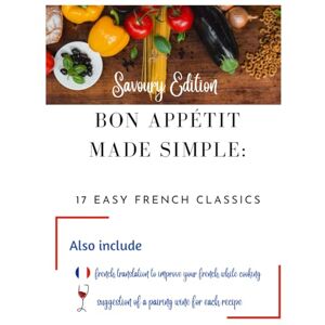 Paris, Mathilde Bon Appétit Made Simple 17 easy French classics Savoury Edition Paris, Mathilde Bon Appétit Made Simple 17 easy French classics Savoury Edition