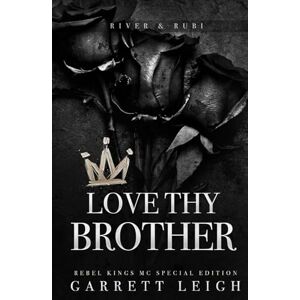Leigh, Garrett Love Thy Brother: Rebel Kings MC: Rubi & River Leigh, Garrett Love Thy Brother: Rebel Kings MC: Rubi & River