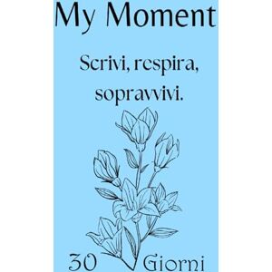 Guttuso, Francesco My Moment – Planner 30 giorni per depressione, ansia e giornate difficili: Il primo passo gentile per iniziare a scrivere quando hai il buio addosso e non sai da dove partire. Guttuso, Francesco My Moment – Planner 30 giorni per depressione, ansia e giornate difficili: Il primo passo gentile per iniziare a scrivere quando hai il buio addosso e non sai da dove partire.