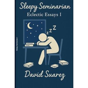 Suarez, David Sleepy Seminary: Eclectic Essays I Suarez, David Sleepy Seminary: Eclectic Essays I