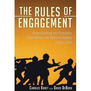 Kraft, Charles H. The Rules of Engagement: Understanding The Principles That Govern The Spiritual Battles In Our Lives Kraft, Charles H. The Rules of Engagement: Understanding The Principles That Govern The Spiritual Battles In Our Lives