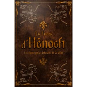 du Monde, Histoire LE LIVRE D'HÉNOCH: Les Apocryphes interdits de la Bible du Monde, Histoire LE LIVRE D'HÉNOCH: Les Apocryphes interdits de la Bible