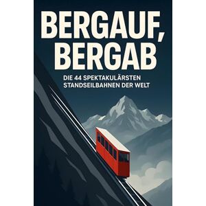 Becker Bergauf, Bergab: Die 44 spektakulärsten Standseilbahnen der Welt Becker Bergauf, Bergab: Die 44 spektakulärsten Standseilbahnen der Welt