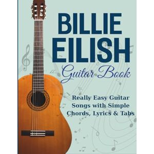 Ishida, Minoru Billie Eilish Guitar Book: Really Easy Guitar Songs with Simple Chords, Lyrics & Tabs Ishida, Minoru Billie Eilish Guitar Book: Really Easy Guitar Songs with Simple Chords, Lyrics & Tabs