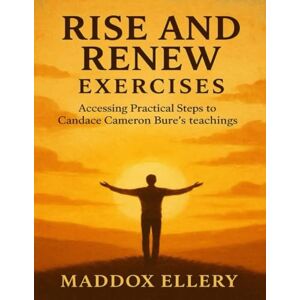 Ellery, Maddox Rise and Renew Exercises: Accessing Practical Steps to Candace Cameron Bure’s Teachings Ellery, Maddox Rise and Renew Exercises: Accessing Practical Steps to Candace Cameron Bure’s Teachings
