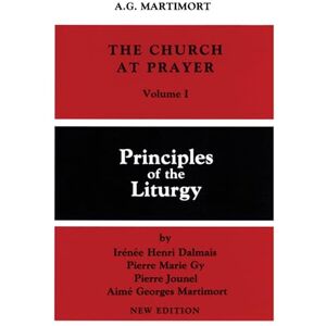 Martimort, Aimé Georges The Church of Prayer Volume I: Principles of the Liturgy: 1 (Church at Prayer) Martimort, Aimé Georges The Church of Prayer Volume I: Principles of the Liturgy: 1 (Church at Prayer)