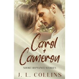 Collins, Jerry L Short Romance Stories: Carol + Cameron: 3 Collins, Jerry L Short Romance Stories: Carol + Cameron: 3