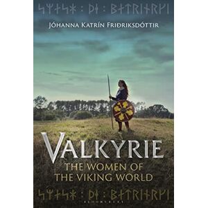 Jóhanna Katrín Friðriksdóttir Valkyrie: The Women of the Viking World Jóhanna Katrín Friðriksdóttir Valkyrie: The Women of the Viking World