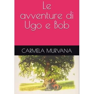 MURVANA, CARMELA Le avventure di Ugo e Bob MURVANA, CARMELA Le avventure di Ugo e Bob