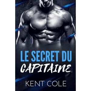Cole, Kent LE SECRET DU CAPITAINE: Une romance de hockey MM de seconde chance Cole, Kent LE SECRET DU CAPITAINE: Une romance de hockey MM de seconde chance