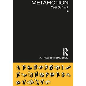 Schlick, Yaël Metafiction (The New Critical Idiom) Schlick, Yaël Metafiction (The New Critical Idiom)