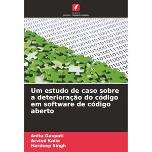 Ganpati, Anita Um estudo de caso sobre a deterioração do código em software de código aberto Ganpati, Anita Um estudo de caso sobre a deterioração do código em software de código aberto