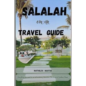 Martin, Mathilda Salalah Travel guide 2026: Everything you need for an extraordinary adventure: The Jewel of Southern Oman. Martin, Mathilda Salalah Travel guide 2026: Everything you need for an extraordinary adventure: The Jewel of Southern Oman.