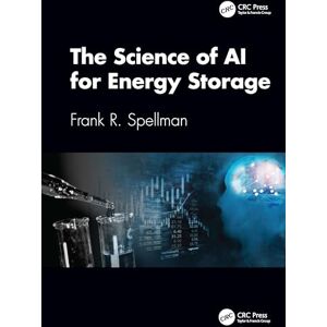 Spellman, Frank R. The Science of AI for Energy Storage Spellman, Frank R. The Science of AI for Energy Storage