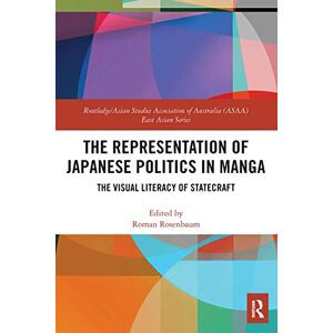 The Representation of Japanese Politics in Manga: The Visual Literacy Of Statecraft (Routledge/Asian Studies Association of Australia ASAA East Asian Series) The Representation of Japanese Politics in Manga: The Visual Literacy Of Statecraft (Routledge/Asian Studies Association of Australia ASAA East Asian Series)