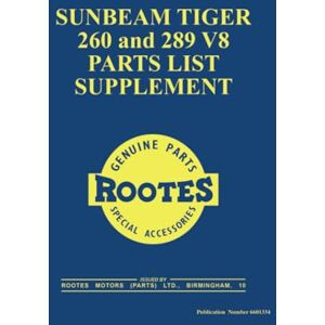 Sunbeam Tiger 260 and 289 V8 Parts List Supplement: Part No. 6601334 Sunbeam Tiger 260 and 289 V8 Parts List Supplement: Part No. 6601334