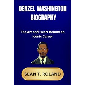 Roland DENZEL WASHINGTON BIOGRAPHY: The Art and Heart Behind an Iconic Career Roland DENZEL WASHINGTON BIOGRAPHY: The Art and Heart Behind an Iconic Career
