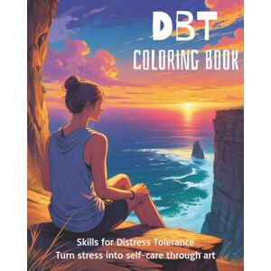 Studios, MBee DBT Coloring Book: Skills for Distress Tolerance: A Creative and Fun Adult Coloring Book for Mindful Stress Relief, Relaxation, and Therapeutic Self-Care Studios, MBee DBT Coloring Book: Skills for Distress Tolerance: A Creative and Fun Adult Coloring Book for Mindful Stress Relief, Relaxation, and Therapeutic Self-Care