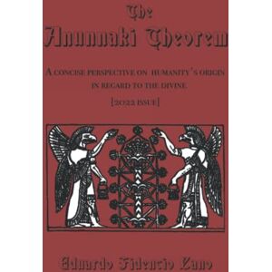 Cano, Eduardo Fidencio The Anunnaki Theorem: A concise perspective on humanity's origin in regard to the divine Cano, Eduardo Fidencio The Anunnaki Theorem: A concise perspective on humanity's origin in regard to the divine