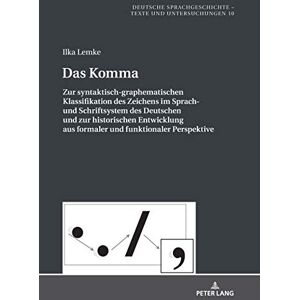 Peter Lang GmbH, Internationaler Verlag der Wissenschaften Das Komma: Zur syntaktisch-graphematischen Klassifikation des Zeichens im Sprach- und Schriftsystem des Deutschen und zur historischen Entwicklung aus ... Sprachgeschichte 10) (German Edition) Peter Lang GmbH, Internationaler Verlag der Wissenschaften Das Komma: Zur syntaktisch-graphematischen Klassifikation des Zeichens im Sprach- und Schriftsystem des Deutschen und zur historischen Entwicklung aus ... Sprachgeschichte 10) (German Edition)