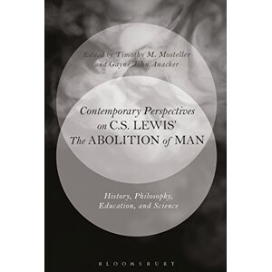 Contemporary Perspectives on C.S. Lewis' 'The Abolition of Man': History, Philosophy, Education, and Science Contemporary Perspectives on C.S. Lewis' 'The Abolition of Man': History, Philosophy, Education, and Science
