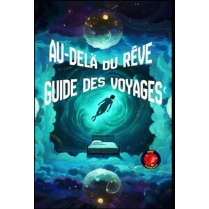 Rubi, Alina Au-Delà du Rêve Guide des Voyages Astraux Rubi, Alina Au-Delà du Rêve Guide des Voyages Astraux