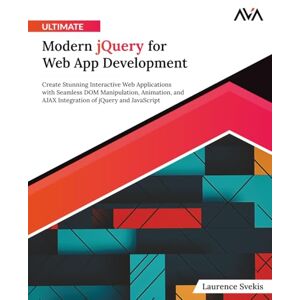 Svekis, Laurence Ultimate Modern jQuery for Web App Development: Create Stunning Interactive Web Applications with Seamless DOM Manipulation, Animation, and AJAX Integration of jQuery and JavaScript (English Edition) Svekis, Laurence Ultimate Modern jQuery for Web App Development: Create Stunning Interactive Web Applications with Seamless DOM Manipulation, Animation, and AJAX Integration of jQuery and JavaScript (English Edition)