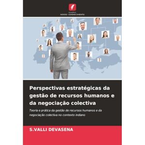 DEVASENA, S.VALLI Perspectivas estratégicas da gestão de recursos humanos e da negociação colectiva: Teoria e prática da gestão de recursos humanos e da negociação colectiva no contexto indiano DEVASENA, S.VALLI Perspectivas estratégicas da gestão de recursos humanos e da negociação colectiva: Teoria e prática da gestão de recursos humanos e da negociação colectiva no contexto indiano