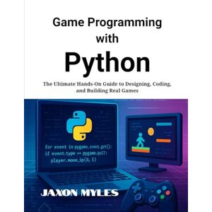 Myles, Jaxon Game Programming with Python: The Ultimate Hands-On Guide to Designing, Coding, and Building Real Games Myles, Jaxon Game Programming with Python: The Ultimate Hands-On Guide to Designing, Coding, and Building Real Games