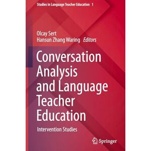 Conversation Analysis and Language Teacher Education: Intervention Studies: 1 (Studies in Language Teacher Education, 1) Conversation Analysis and Language Teacher Education: Intervention Studies: 1 (Studies in Language Teacher Education, 1)