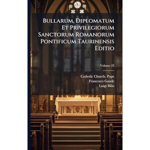 Pope, Catholic Church Bullarum, Diplomatum Et Privilegiorum Sanctorum Romanorum Pontificum Taurinensis Editio Pope, Catholic Church Bullarum, Diplomatum Et Privilegiorum Sanctorum Romanorum Pontificum Taurinensis Editio