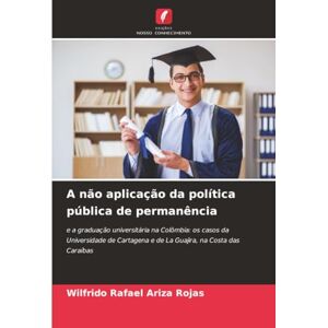 Ariza Rojas, Wilfrido Rafael A não aplicação da política pública de permanência: e a graduação universitária na Colômbia: os casos da Universidade de Cartagena e de La Guajira, na Costa das Caraíbas Ariza Rojas, Wilfrido Rafael A não aplicação da política pública de permanência: e a graduação universitária na Colômbia: os casos da Universidade de Cartagena e de La Guajira, na Costa das Caraíbas