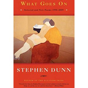 Dunn, Stephen What Goes On: Selected and New Poems 1995-2009 Dunn, Stephen What Goes On: Selected and New Poems 1995-2009