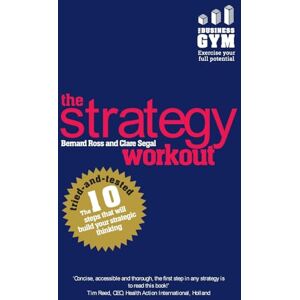 Ross, Bernard Strategy Workout, The: The 10 tried-and-tested steps that will build your strategic thinking skills Ross, Bernard Strategy Workout, The: The 10 tried-and-tested steps that will build your strategic thinking skills