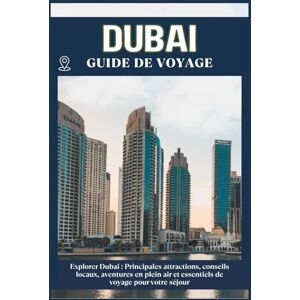 ZION, WILLBOHRS Q. DUBAÏ GUIDE DE VOYAGE: Principales attractions, conseils locaux, aventures en plein air et essentiels de voyage pour votre séjour ZION, WILLBOHRS Q. DUBAÏ GUIDE DE VOYAGE: Principales attractions, conseils locaux, aventures en plein air et essentiels de voyage pour votre séjour
