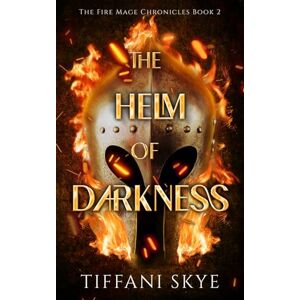 Skye, Tiffani The Helm of Darkness (The Fire Mage Chronicles) Skye, Tiffani The Helm of Darkness (The Fire Mage Chronicles)